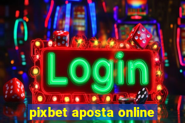 pixbet aposta online